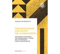 Organizzazioni non profit nel cambiamento: Strategie e strumenti per affrontare il tempo dell'incertezza e della complessità