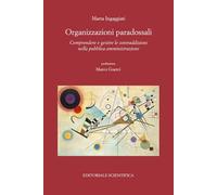 Organizzazioni paradossali. Comprendere e gestire le contraddizioni nella pubblica amministrazione