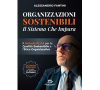 Organizzazioni sostenibili. Il sistema che impara. Il metodo ALFA per la qualità sostenibile e l'etica organizzativa