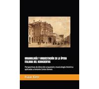 ORGANOLOGÍA Y ORQUESTACIÓN EN LA ÓPERA ITALIANA DEL OCHOCIENTOS: Perspectivas de dirección orquestal y musicología histórica aplicadas a Antonio Carlos Gomes