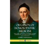Organon of Homoeopathic Medicine: The Classic Guide Book for (Copertina rigida)