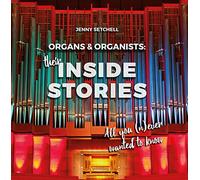 Organs and Organists: Their Inside Stories: All You (n)Ever Wanted to Know: Bub21