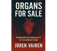 Organs for Sale: Unmasking the Dark Reality of the Organ Trade