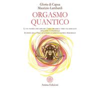 Orgasmo quantico. La via tantrica per ampliare l'onda orgasmica: verso una...