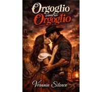 Orgoglio Contro Orgoglio: Western Dark Romance di matrimonio di convenienza, orgoglio ferito, ossessione possessiva e passione nelle terre selvagge