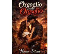 Orgoglio Contro Orgoglio: Western Dark Romance di matrimonio di convenienza, orgoglio ferito, ossessione possessiva e passione nelle terre selvagge