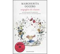 Orgoglio di classe. Piccolo manuale di autostima per la scuola italiana e chi la frequenta