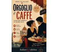 ORGOGLIO e CAFFÈ: Romantic stories to be read with the heart - A2-B1 level