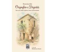 Orgoglio e dignità. Dal cuore della Calabria. Storie di Pentedattilo