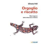 Orgoglio e riscatto. Dieci signore della letteratura italiana