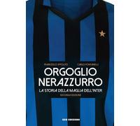 Orgoglio nerazzurro. La storia della maglia dell'Inter. Ediz. illustrata -...