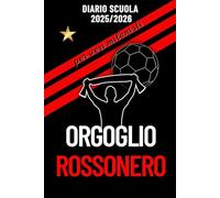 Orgoglio Rossonero - Diario Scuola 2025/2026 per veri Milanisti: Ogni giorno tanto spazio e contenuti unici sulla tua squadra del cuore