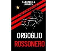 Orgoglio Rossonero - Diario Scuola 2025/2026 per veri Milanisti: Ogni giorno tanto spazio e contenuti unici sulla tua squadra del cuore