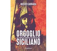Orgoglio siciliano. Luci e ombre dell'autonomia e dell'anima siciliana
