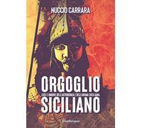 Orgoglio siciliano. Luci e ombre dell'autonomia e dell'anima siciliana