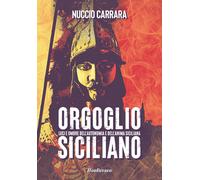 Orgoglio siciliano. Luci e ombre dell'autonomia e dell'anima siciliana