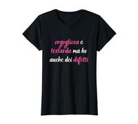 orgogliosa e testarda ma ho anche dei difetti per tutte rosa Maglietta