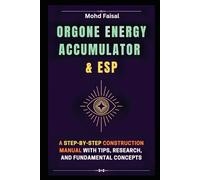 Orgone Energy Accumulator and ESP: A Step-by-Step Construction Manual with Tips, Research, and Fundamental Concepts