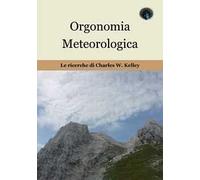Orgonomia metereologica. Le ricerche di Charles W. Kelley