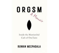 Orgsm: A Memoir: Inside the Matriarchal Cult of OneTaste