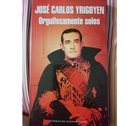 Orgullosamente solos / José Carlos Yrigoyen.