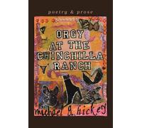 Orgy at the Chinchilla Ranch: poetry and prose