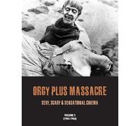 ORGY PLUS MASSACRE 5: Sexy, Scary & Sensational Cinema 1965-1966