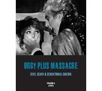 ORGY PLUS MASSACRE 6: Sexy, Scary & Sensational Cinema (1967)