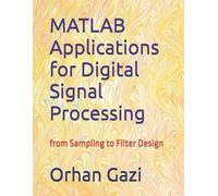 Orhan Gazi MATLAB Applications for Digital Signal Processing (Tascabile)