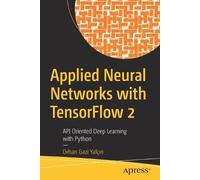 Orhan Gazi Yalçın Applied Neural Networks with TensorFlow 2 (Tascabile)
