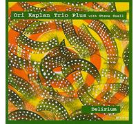 ORI KAPLAN TRIO PLUS STEVE SWELL - Delirium