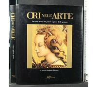 Ori nell'arte. Per una storia del potere segreto delle gemme. Ediz. illustrata