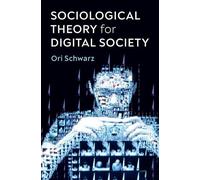 Ori Schwarz Sociological Theory for Digital Society (Tascabile)