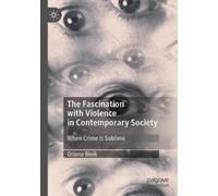 Oriana Binik The Fascination with Violence in Contemporary Society (Tascabile)