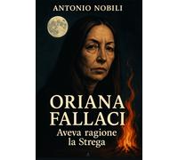 ORIANA FALLACI Aveva ragione la Strega