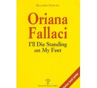 Oriana Fallaci. I'll die standing on my feet. Ediz. inglese