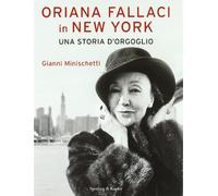Oriana Fallaci in New York. Una storia d'orgoglio. Ediz. illustrata