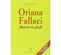 Oriana Fallaci. Morirò in piedi