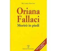 Oriana Fallaci. Morirò in piedi