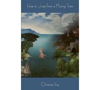 Oriana Ivy How to Jump from a Moving Train (Tascabile)