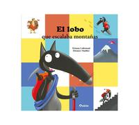 Orianne Lallemand Eleonore Thui El lobo que escalaba montañas (Lobo/ (Tascabile)
