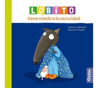Orianne Lallemand Éléonore Thuillie Lobito tiene miedo a la oscurida (Tascabile)