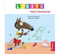 Orianne Lallemand Éléonore Thuillier Lobito hace travesuras (Tascabile)