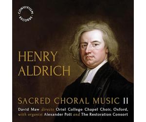 Oriel College Chapel Choir; Alexander Pott; The Restoration Consort; David Maw - Henry Aldrich: Sacred Choral Music II