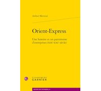 Orient-express: Une histoire et un patrimoine d'entreprises (XIXe-XXIe siècle)