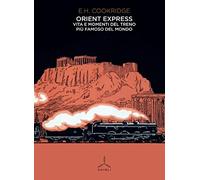 Orient Express. Vita e momenti del treno più famoso del mondo
