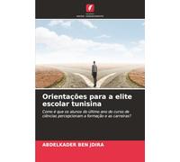 Orientações para a elite escolar tunisina: Como é que os alunos do último ano do curso de ciências percepcionam a formação e as carreiras?