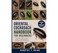 ORIENTAL COCKROACH HANDBOOK FOR BEGINNERS: The Ultimate Guide To Raising, Breeding, And Using Roaches As Pet Feeders Safely And Successfully