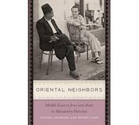 Oriental Neighbors: Middle Eastern Jews and Arabs in Mandatory Palestine