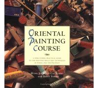 Oriental Painting Course: A Structured, Practical Guide to the Painting Skills and Techniques of China and the Far East